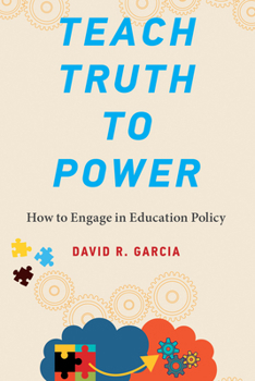 Paperback Teach Truth to Power: How to Engage in Education Policy Book