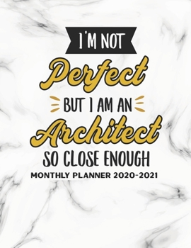 I'm Not Perfect But I Am An Architect So Close Enough Monthly Planner 2020-2021: Two Year Calendar Appointment Organizer Journal for Architects . 24 ... Appreciation Gift For Architecture Students