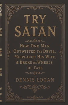 Paperback Try Satan: How One Man Outwitted the Devil, Misplaced His Wife, & Broke the Wheels of Fate Book