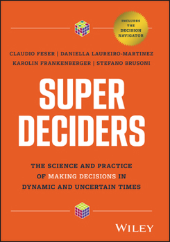 Hardcover Super Deciders: The Science and Practice of Making Decisions in Dynamic and Uncertain Times Book