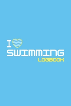 Swimming logbook: Swimming Notebook and Journal Swimmers and Swim Coaches | Gift Book for Swimmers and People who loves Swimming, Pools, Chlorine and Swim Training