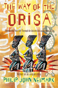 Paperback The Way of Orisa: Empowering Your Life Through the Ancient African Religion of Ifa Book
