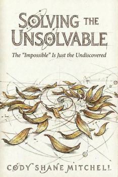 Paperback Solving the Unsolvable: The "Impossible" Is Just the Undiscovered (Fractal Residue) Book