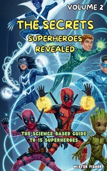 Paperback The Secrets Superheroes revealed - Volume 2: The Science-Based Guide to 15 Superheroes Book