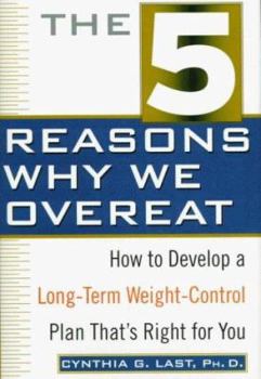 Hardcover The 5 Reasons Why We Overeat: How to Develop a Long-Term Weight-Control Plan That's Right for You Book