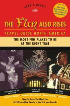 Paperback The Fun Also Rises Travel Guide North America: The Most Fun Places to Be at the Right Time Book