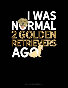 Paperback I Was Normal 2 Golden Retrievers Ago: Storyboard Notebook 1.85:1 Book