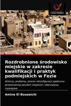 Paperback Rozdrobnione &#347;rodowisko miejskie w zakresie kwalifikacji i praktyk podmiejskich w Fezie [Polish] Book