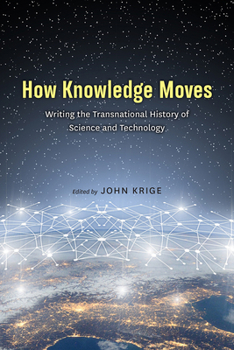Hardcover How Knowledge Moves: Writing the Transnational History of Science and Technology Book