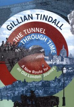 Hardcover The Tunnel Through Time: A New Route for an Old London Journey Book