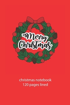 Paperback christmas notebook 120 pages lined: christmas notebook lined christmas diary christmas booklet christmas recipe book wreath notebook ruled christmas j Book