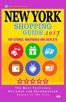 New York Shopping Guide 2017: Best Rated Stores in New York, NY - 500 Shopping Spots: Top Stores, Boutiques and Outlets Recommended for Visitors, (Guide 2017)