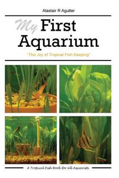 Paperback My First Aquarium: The Joy of Tropical Fish Keeping Book