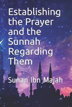 Paperback Establishing the Prayer and the Sunnah Regarding Them: Sunan Ibn Majah Book