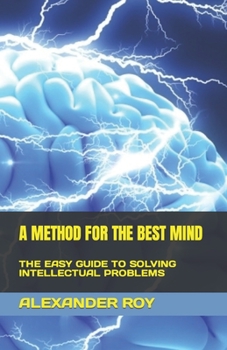 Paperback A Method for the Best Mind: The Easy Guide to Solving Intellectual Problems Book