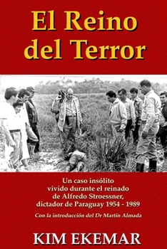 Paperback El Reino del Terror: UN CASO INSOLITO vivido durante el reinado de Alfredo Stroessner, dictador de Paraguay 1954 - 1989 [Spanish] Book
