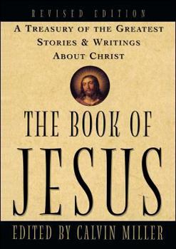 Paperback The Book of Jesus: A Treasury of the Greatest Stories and Writings about Christ Book