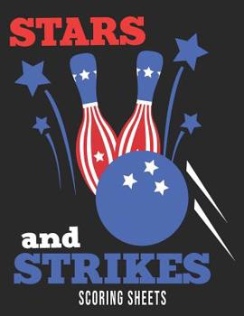 Stars and Strikes Scoring Sheets: Bowling Score Book Log 100 Pages 15 Players League Team Tally