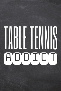 Table Tennis Addict: Table Tennis Notebook, Planner or Journal | Size 6 x 9 | 110 Dot Grid Pages | Office Equipment, Supplies |Funny Table Tennis Gift Idea for Christmas or Birthday