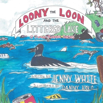 Paperback Loony the Loon and the Littered Lake: A Junior Rabbit Series Book