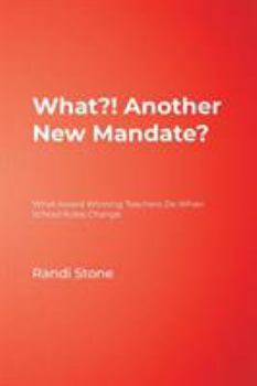 Paperback What?! Another New Mandate?: What Award Winning Teachers Do When School Rules Change Book