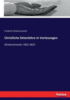 Paperback Christliche Sittenlehre in Vorlesungen: Wintersemester 1822-1823 [German] Book