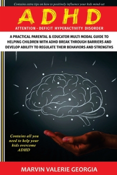 Paperback ADHD: A Practical Parental & Educator Multimodal Guide to Helping Children with ADHD Break Through Barriers and Develop Abil Book