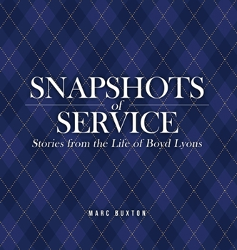 Hardcover Snapshots of Service: Stories from the Life of Boyd Lyons Book