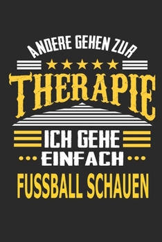 Paperback Andere gehen zur Therapie Ich gehe einfach Fussball schauen: Notizbuch mit 110 linierten Seiten, ideal als Geschenk, auch als Dekoration verwendbar [German] Book
