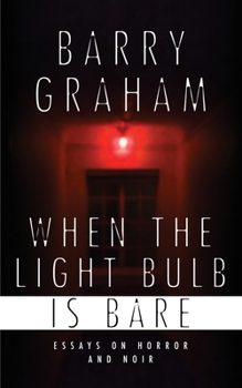 Paperback When the Light Bulb Is Bare: Essays on Horror and Noir Book