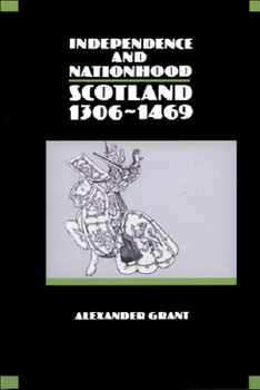 Independence and Nationhood: Scotland 1306-1469 (New History of Scotland) - Book #3 of the New History of Scotland