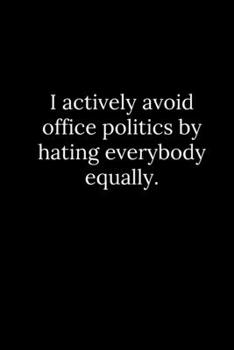 Paperback I actively avoid office politics by hating everybody equally. Book