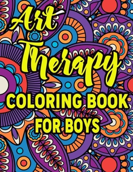 Art Therapy Coloring Book for Boys: Amazing Patterns An Adult Coloring Book with Fun, Easy, and Relaxing Coloring Pages