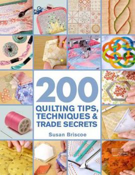Paperback 200 Quilting Tips, Techniques & Trade Secrets: An Indispensable Reference of Technical Know-How and Troubleshooting Tips Book
