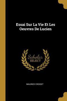 Paperback Essai Sur La Vie Et Les Oeuvres De Lucien [French] Book