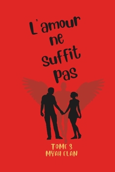 Paperback L'amour ne suffit pas Tome 3: Au Nom des Cendres [French] Book