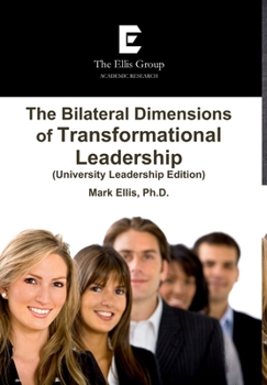 Hardcover The Bilateral Dimensions of Transformational Leadership (University Leadership Edition) Book