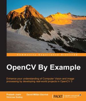 Paperback OpenCV By Example: Enhance your understanding of Computer Vision and image processing by developing real-world projects in OpenCV 3 Book