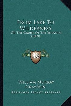 From Lake to Wilderness or the Cruise of the Yolande