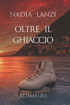Oltre il Ghiaccio (Come Fuoco sul Ghiaccio) (Italian Edition)