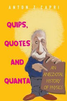 Hardcover Quips, Quotes and Quanta: An Anecdotal History of Physics Book