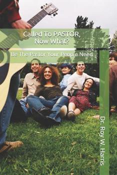 Paperback Called To PASTOR, Now What?: Be The Pastor Your People Need Book