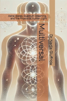 Multiversal: Astral States, Quantum Dreaming, and the Physics of Human Light