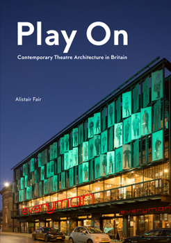 Hardcover Play on: Contemporary Theatre Architecture in Britain Book