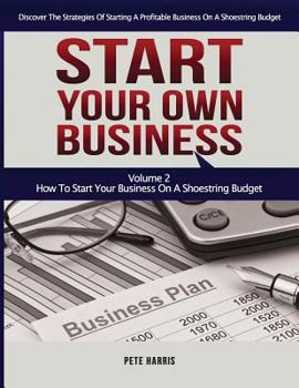 Paperback Start Your Own Business: How To Start Your Own Business On A Shoestring Budget - Book 2 Of The Start Your Own Business Series - Discover The St Book