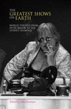 Greatest Shows on Earth: World Theatre from Peter Brook to the Sydney Olympics
