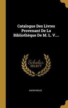 Hardcover Catalogue Des Livres Provenant De La Biblioth?que De M. L. V.... [French] Book