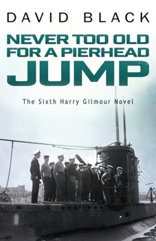 Never Too Old for a Pierhead Jump - Book #6 of the Harry Gilmour Novels