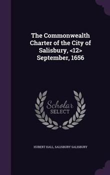 Hardcover The Commonwealth Charter of the City of Salisbury, September, 1656 Book