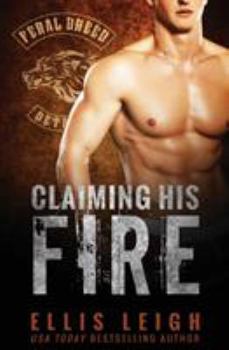 Claiming His Fire - Book #5 of the Feral Breed Motorcycle Club